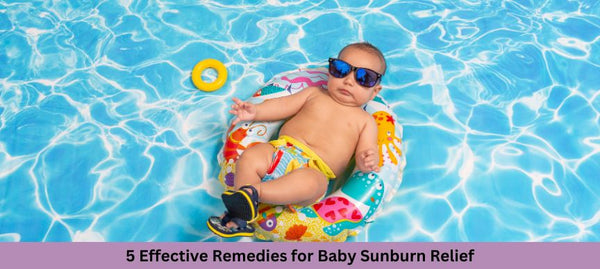 5 Effective Remedies for Baby Sunburn Relief