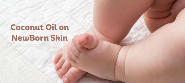 Apply Coconut Oil on NewBorn Skin: Everything You Need to Know