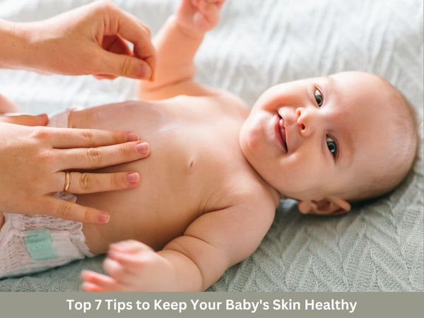 Top 7 Tips to Keep Your Baby's Skin Healthy